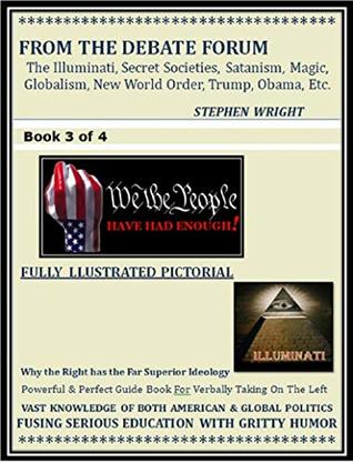 f9051] %D.o.w.n.l.o.a.d@ FROM THE DEBATE FORUM: The Illuminati, Secret Societies, Satanism, Magic, Globalism, New World Order, Trump, Obama, Etc. - Stephen Wright *e.P.u.b~