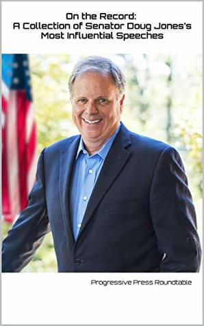 [76ad3] ^R.e.a.d~ !O.n.l.i.n.e* On the Record - A Collection of Senator Doug Jones’s Most Influential Speeches - Progressive Press Roundtable #e.P.u.b~