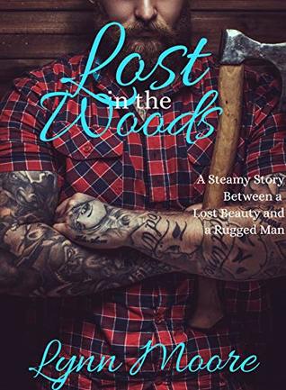 871e9] *D.o.w.n.l.o.a.d~ Lost in the Woods: A Steamy Story Between a Lost Beauty and a Rugged Man - Lynn Moore ~PDF%