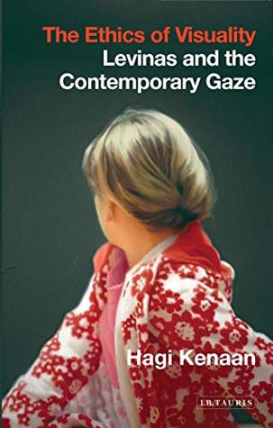 [7ab25] !F.u.l.l.@ *D.o.w.n.l.o.a.d^ The Ethics of Visuality: Levinas and the Contemporary Gaze (International Library of Contemporary Philosophy) - Hagi Kenaan @e.P.u.b!