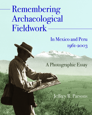 [1ccd9] ^F.u.l.l.% !D.o.w.n.l.o.a.d% Remembering Archaeological Fieldwork in Mexico and Peru, 1961-2003: A Photographic Essay - Jeffrey R. Parsons ^PDF^