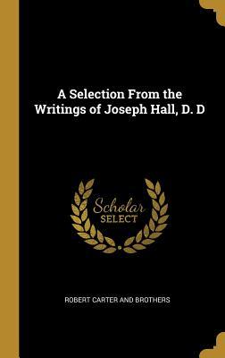 [4f2fb] @R.e.a.d^ %O.n.l.i.n.e! A Selection From the Writings of Joseph Hall, D. D - Robert Carter #PDF@