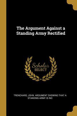 [cba5b] %Read% %Online! The Argument Against a Standing Army Rectified - John Argument Shewing That a Standing a #PDF*