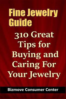 [a14e6] *F.u.l.l.@ #D.o.w.n.l.o.a.d^ Fine Jewelry Guide: 310 Great Tips for Buying and Caring For Your Jewelry - Bizmove Consumer Center @e.P.u.b#