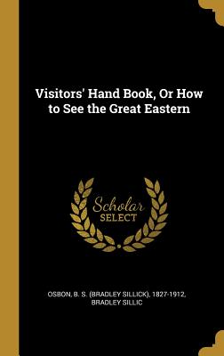 [23b21] ~R.e.a.d* @O.n.l.i.n.e^ Visitors' Hand Book, Or How to See the Great Eastern - B.S. Osbon *PDF^
