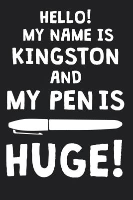 [4d586] #F.u.l.l.% @D.o.w.n.l.o.a.d^ Hello! My Name Is KINGSTON And My Pen Is Huge!: Blank Name Personalized & Customized Dirty Penis Joke Pun Notebook Journal for Men, Dotted. Men Writing Accessories Item for Proud Male Persons With Huge Pencils. Funny Birthday & Christmas Gift for Men. - Mens Dirty Joke Publishing @e.P.u.b^
