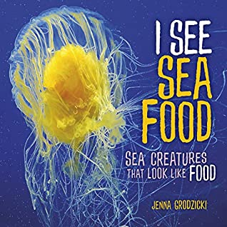 [e3fe2] %Read* @Online* I See Sea Food: Sea Creatures That Look Like Food - Jenna Grodzicki ^P.D.F@