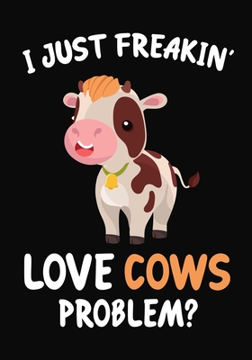 [65329] %Read# I Just Freakin' Love Cows Problem?: Journal / Notebook Gift For Boys and Girls, Blank Lined 109 Pages, Cow Lovers perfect Christmas & Birthday Or Any Occasion - Omi Gifts Kech !e.P.u.b#